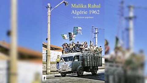 كتاب “الجزائر 1962، تاريخ شعبي”.. مليكة رحال تُعيد إنتاج لحظة الاستقلال شعبيًا