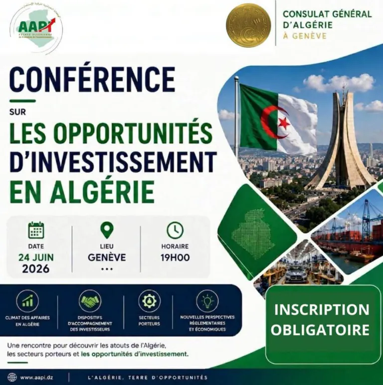 Peut être une image de texte qui dit ’AAPY CONSULAT CONSULATGÉNÉRAL GÉNÉRAL D'ALGÉRIE À GENEVE CONFÉRENCE SUR LES OPPORTUNITÉS D'INVESTISSEMENT EN ALGÉRIE DATE 24 JUIN 2026 LIEU GENÈVE HORAIRE 19H00 CLIMATDE APFAIRES ENALOERIE DISPOSIMES DACCOMPAGNEMENT SECTEURS PORTEURS NOUVELLIESPERSPECTIVES NOUVELLES NOUVELLESPERSPECTIVES REELEMENTAIRES EYÉCONOMIQUES Une rencontre découvrir atouts de r'Algérie, les secteurs porteurs les opportunités d'investissement. www Bap dz INSCRIPTION OBLIGATOIRE L'ALGÉRIE TERRE OPPORTUNITÉS’